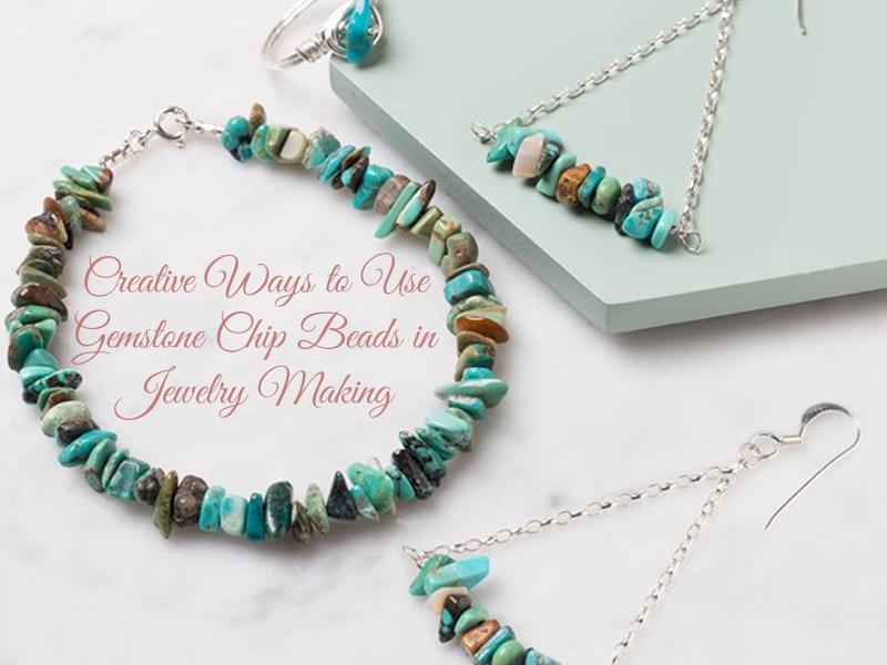 Creative Ways to Use Gemstone Chip Beads in Jewelry Making